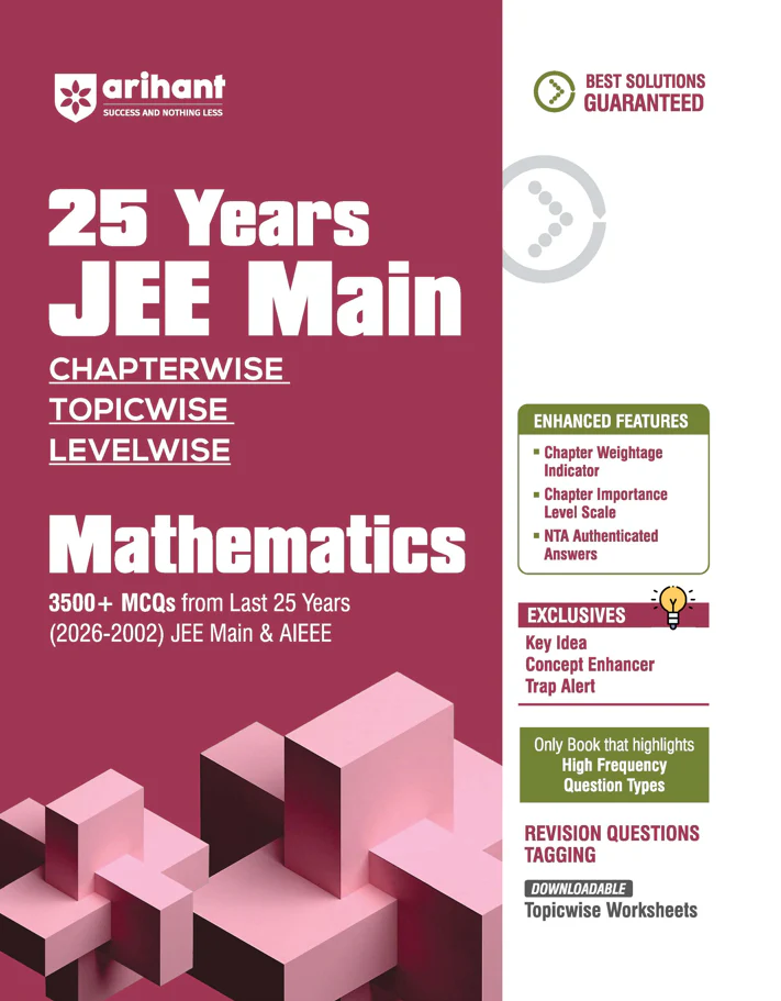 25 Years JEE Main Mathematics | Chapterwise Topicwise Levelwise 3500+ MCQs (2026–2002) for JEE Main & AIEEE | NTA Authenticated Answers & Topicwise Worksheets | Key Ideas, Concept Enhancer, Trap Alert