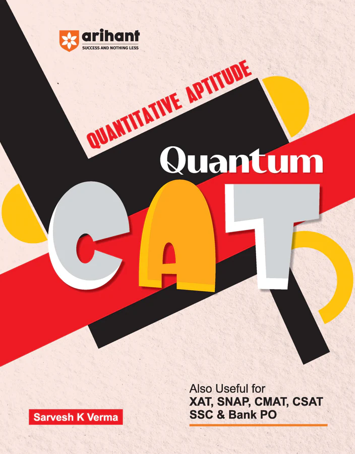 Quantum CAT (Quantitative Aptitude) | CAT, XAT, SNAP, CMAT, CSAT, SSC & Bank PO Exams | 5000 handcrafted problems fully solved, Tips & shortcuts by Sarvesh K Verma